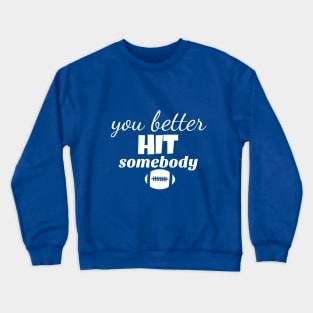 you better hit somebody Crewneck Sweatshirt